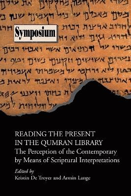 Kristin de Troyer, Armin Lange - Reading the Present in the Qumran Library, Häftad