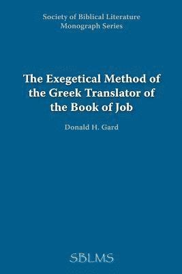 H. Gard, Donald, Donald H. Gard - Exegetical Method of the Greek Translator of the Book of Job, Häftad