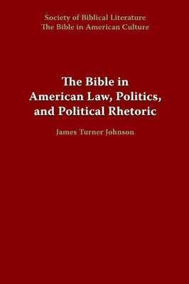 Bible in American Law, Politics, and Political Rhetoric 1
