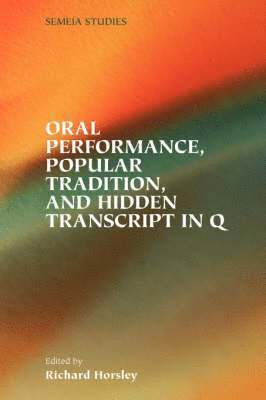 A. Horsley, Richard, Richard A. Horsley - Oral Performance, Popular Tradition, and Hidden Transcript in Q, Häftad