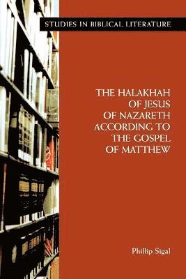 Phillip Sigal - Halakhah of Jesus of Nazareth According to the Gospel of Matthew, Häftad