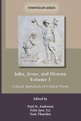 Paul N. Anderson, Felix Just, Tom Thatcher - John, Jesus, and History, Volume 1, Häftad