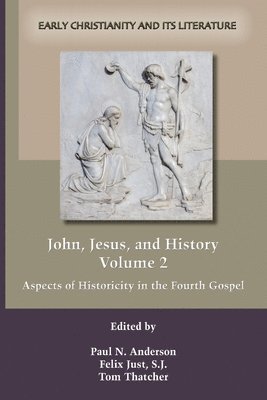 Paul N. Anderson, Felix Just, Tom Thatcher - John, Jesus, and History, Volume 2, Häftad