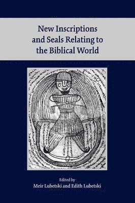 New Inscriptions and Seals Relating to the Biblical World 1