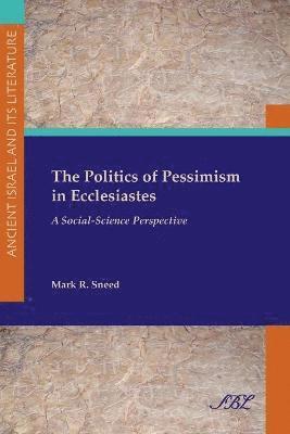 Mark R. Sneed - Politics of Pessimism in Ecclesiastes, Häftad