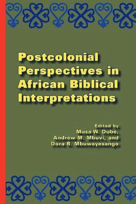 Musa W. Dube, Andrew M. Mbuvi, Dora R. Mbuwayesango - Postcolonial Perspectives in African Biblical Interpretations, Häftad