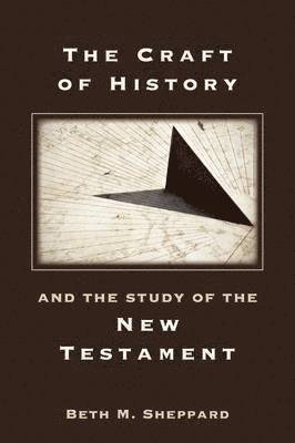 Beth M. Sheppard - Craft of History and the Study of the New Testament, Häftad