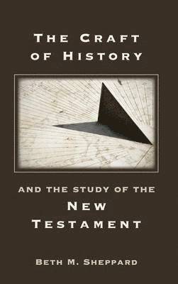 bokomslag The Craft of History and the Study of the New Testament