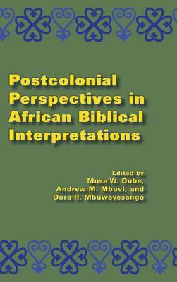 Musa W. Dube, Andrew M. Mbuvi, Dora R. Mbuwayesango - Postcolonial Perspectives in African Biblical Interpretations, Inbunden