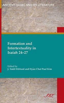 Paul Kim, J. Hibbard, J. Todd Hibbard, Hyun Chul Paul Kim - Formation and Intertextuality in Isaiah 24-27, Inbunden