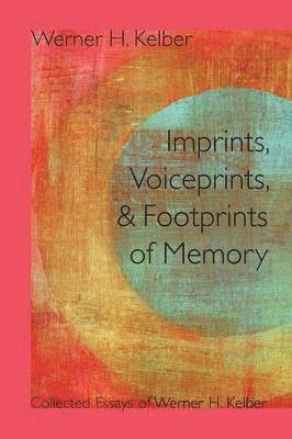 Werner H. Kelber - Imprints, Voiceprints, and Footprints of Memory, Häftad