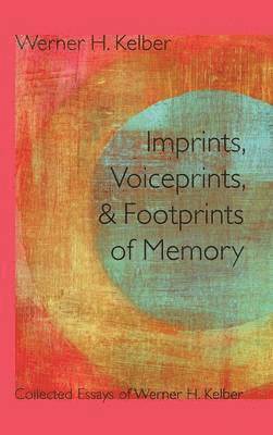 Werner H. Kelber - Imprints, Voiceprints, and Footprints of Memory, Inbunden