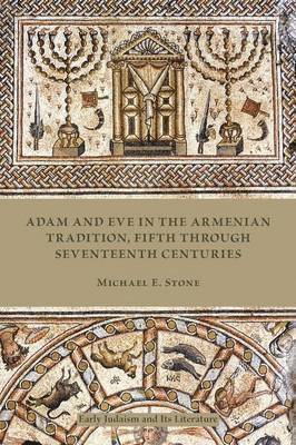 Michael E. Stone - Adam and Eve in the Armenian Traditions, Fifth through Seventeenth Centuries, Häftad