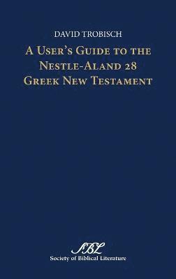 A User's Guide to the Nestle-Aland 28 Greek New Testament 1