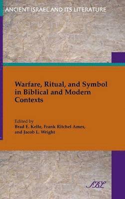 Warfare, Ritual, and Symbol in Biblical and Modern Contexts 1