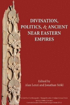 Alan Lenzi, Jonathan Stokl - Divination, Politics, and Ancient Near Eastern Empires, Häftad