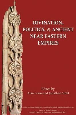 Alan Lenzi, Jonathan Stokl - Divination, Politics, and Ancient Near Eastern Empires, Häftad