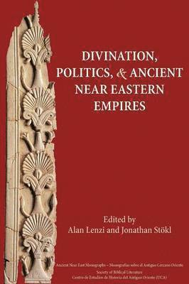 Divination, Politics, and Ancient Near Eastern Empires 1