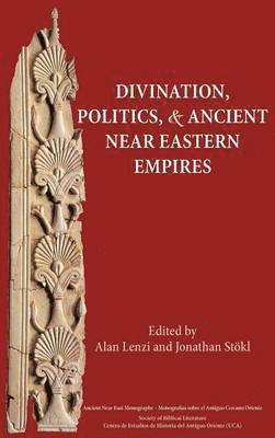 Alan Lenzi, Jonathan Stokl - Divination, Politics, and Ancient Near Eastern Empires, Inbunden