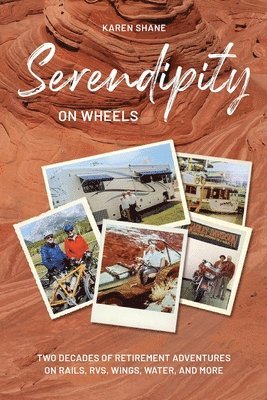 bokomslag Serendipity on Wheels: Two Decades of Retirement Adventures on Rails, RVs, Wings, Water, and More