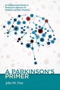 bokomslag Parkinsons primer - an indispensable guide to parkinsons disease for patien