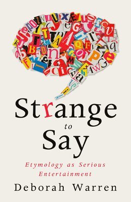 bokomslag Strange to Say: Etymology as Serious Entertainment