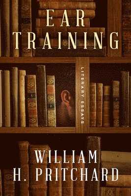 Ear Training: Literary Essays 1