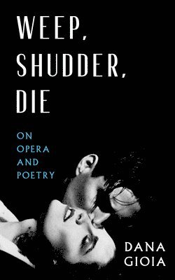 Weep, Shudder, Die: On Opera and Poetry 1