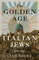 bokomslag The Golden Age of Italian Jews: 1848-1938