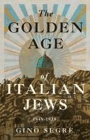 Gino Segrè - The Golden Age of Italian Jews: 1848-1938, Häftad
