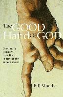 The Good Hand of God: One Man's Journey into the Realm of the Supernatural 1