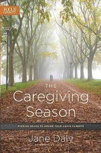 bokomslag The Caregiving Season: Finding Grace to Honor Your Aging Parents