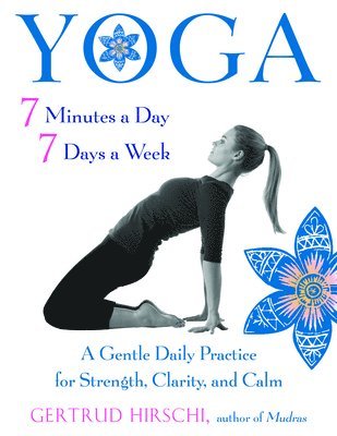 Gertrud Hirschi, Gertrud Hirschi - Yoga - 7 Minutes a Day, 7 Days a Week, Häftad