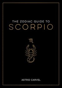 bokomslag The Zodiac Guide to Scorpio: The Ultimate Guide to Understanding Your Star Sign, Unlocking Your Destiny and Decoding the Wisdom of the Stars