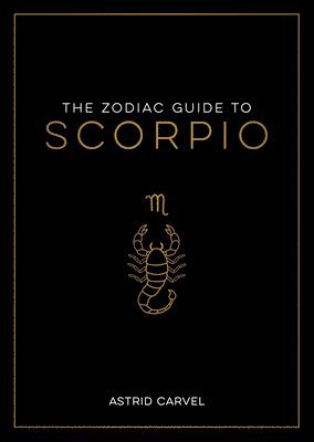 bokomslag The Zodiac Guide to Scorpio: The Ultimate Guide to Understanding Your Star Sign, Unlocking Your Destiny and Decoding the Wisdom of the Stars