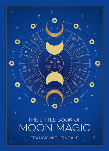 Francis Nightingale - The Little Book of Moon Magic: An Introduction to Lunar Lore, Rituals, and Spells, Inbunden