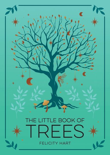 Felicity Hart - The Little Book of Trees: An Introduction to the Folklore, Magic, and Mysticism of Trees, Inbunden