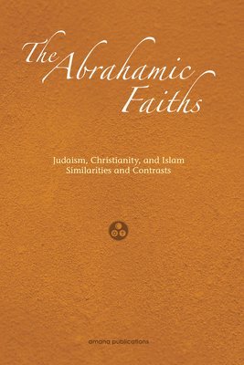 bokomslag The Abrahamic Faiths: Judaism, Christianity, and Islam: Similarities & Contrasts