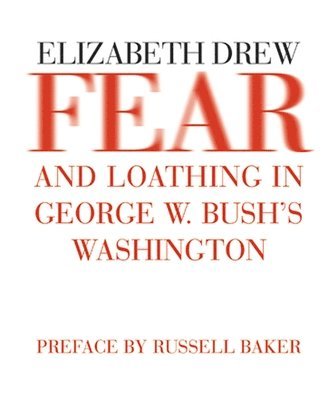 Elizabeth Drew - Fear and Loathing in George W. Bush's Washington, Häftad