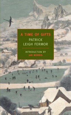 Patrick Leigh Fermor - A Time of Gifts: On Foot to Constantinople: From the Hook of Holland to the Middle Danube, Häftad