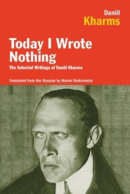 bokomslag Today I Wrote Nothing: The Selected Writings of Daniil Kharms