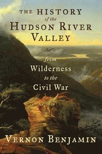 bokomslag The History of the Hudson River Valley: From Wilderness to the Civil War