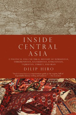 bokomslag Inside Central Asia: A Political and Cultural History of Uzbekistan, Turkmenistan, Kazakhstan, Kyrgyzstan, Tajikistan, Turkey, and Iran