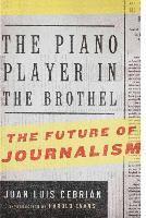 Jean Luis Cebrian - The Piano Player in the Brothel: The Future of Journalism, Inbunden