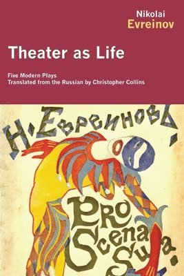 Nikolai Evreinov - Theater as Life: Five Modern Plays, Häftad