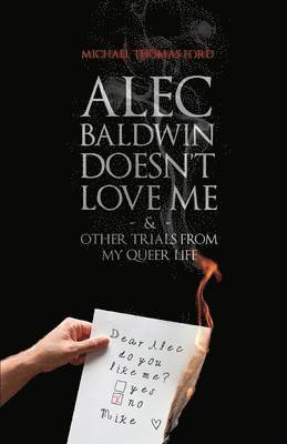 bokomslag Alec Baldwin Doesn't Love Me, and Other Trials from My Queer Life