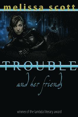 Melissa Scott - Trouble and Her Friends, Häftad