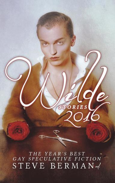 Steve Berman - Wilde Stories 2016, Inbunden