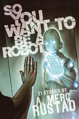 So You Want to be a Robot and Other Stories 1