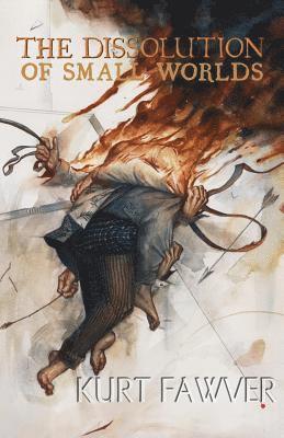 Kurt Fawver - Dissolution of Small Worlds, Häftad